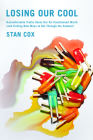 Losing Our Cool: Uncomfortable Truths about Our Air-Conditioned World (and Finding New Ways to Get Through the Summer) By Stan Cox Cover Image