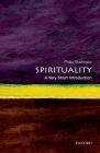 Spirituality: A Very Short Introduction (Very Short Introductions) By Philip Sheldrake Cover Image
