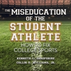 The Miseducation of the Student Athlete Lib/E: How to Fix College Sports Cover Image