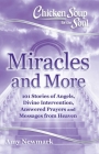 Chicken Soup for the Soul: Miracles and More: 101 Stories of Angels, Divine Intervention, Answered Prayers and Messages from Heaven By Amy Newmark Cover Image