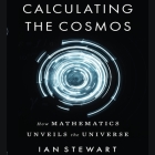 Calculating the Cosmos Lib/E: How Mathematics Unveils the Universe Cover Image