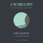 If the Tomb Is Empty: Why the Resurrection Means Anything Is Possible By Joby Martin, Joby Martin (Read by), Charles Martin (Contribution by) Cover Image
