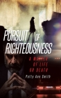 Pursuit of Righteousness: A Matter of Life or Death By Patty Ann Smith Cover Image