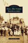 Hall Brothers Shipbuilders By Gary M. White Cover Image