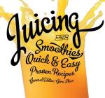 Juicing: Quick & Easy, Proven Recipes Cover Image