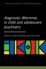 Diagnostic Dilemmas in Child and Adolescent Psychiatry: Philosophical Perspectives (International Perspectives in Philosophy and Psychiatry) By Christian Perring (Editor), Lloyd Wells (Editor) Cover Image