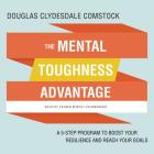 The Mental Toughness Advantage Lib/E: A 5-Step Program to Boost Your Resilience and Reach Your Goals By Douglas Clydesdale Comstock, Traber Burns (Read by) Cover Image