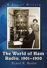 The World of Ham Radio, 1901-1950: A Social History By Richard A. Bartlett Cover Image