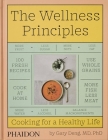 The Wellness Principles: Cooking for a Healthy Life By Gary Deng, Marwan Kaabour (Designed by) Cover Image