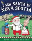 I Saw Santa in Nova Scotia By JD Green, Nadja Sarell (Illustrator), Srimalie Bassani (Illustrator) Cover Image