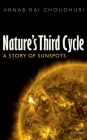 Nature's Third Cycle: A Story of Sunspots By Arnab Rai Choudhuri Cover Image