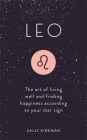 Leo: The Art of Living Well and Finding Happiness According to Your Star Sign By Sally Kirkman Cover Image