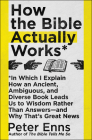 How the Bible Actually Works: In Which I Explain How An Ancient, Ambiguous, and Diverse Book Leads Us to Wisdom Rather Than Answers—and Why That's Great News By Peter Enns Cover Image