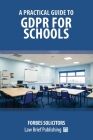 A Practical Guide to GDPR for Schools By Forbes Solicitors Cover Image