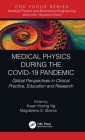 Medical Physics During the COVID-19 Pandemic: Global Perspectives in Clinical Practice, Education and Research By Kwan Hoong Ng (Editor), Magdalena S. Stoeva (Editor) Cover Image