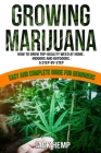 Growing Marijuana: How to Grow Top-Quality Weed at Home, Indoors and Outdoors. A Step by Step Easy and Complete Guide for Beginners By Jack Hemp Cover Image
