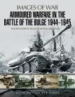 Armoured Warfare in the Battle of the Bulge 1944-1945 (Images of War) By Anthony Tucker-Jones Cover Image