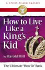 How to Live Like a King's Kid (a Spirit-Filled Classic): The Ultimate How to Book Cover Image