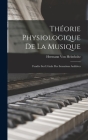 Théorie Physiologique De La Musique: Fondée Sur L'étude Des Sensations Auditives By Hermann Von Helmholtz Cover Image