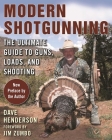 Modern Shotgunning: The Ultimate Guide to Guns, Loads, and Shooting By Dave Henderson, Jim Zumbo (Foreword by) Cover Image