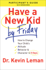 Have a New Kid by Friday Participant's Guide: How to Change Your Child's Attitude, Behavior & Character in 5 Days Cover Image