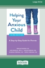 Helping Your Anxious Child: A Step-by-Step Guide for Parents (16pt Large Print Edition) By Ronald Rapee Cover Image