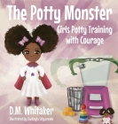 The Potty Monster: Girls Potty Training with Courage By D. M. Whitaker, Liudmyla Sklyarenko (Illustrator) Cover Image