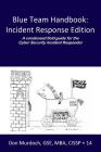 Blue Team Handbook: Incident Response Edition: A condensed field guide for the Cyber Security Incident Responder. Cover Image