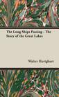 The Long Ships Passing - The Story of the Great Lakes By Walter Havighurt Cover Image