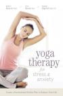 Yoga Therapy for Stress and Anxiety: Create a Personalized Holistic Plan to Balance Your Life By Robert Butera, Erin Byron, Staffan Elgelid Cover Image