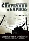 In the Graveyard of Empires: America's War in Afghanistan By Seth G. Jones, William Hughes (Read by) Cover Image