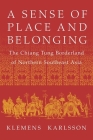 A Sense of Place and Belonging: The Chiang Tung Borderland of Northern Southeast Asia By Klemens Karlsson Cover Image