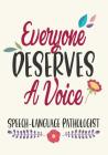 Everyone Deserves A Voice Speech-Language Pathologist: Thank You Gift, retirement, Gratitude, Speech Therapist Notebook, SLP Gifts, Floral SLP Gift Fo By Omi Kech Cover Image