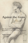 Against the Grain; The Poetics of Non-Normative Masculinity in Decadent French Literature By Mathew Rickard Cover Image
