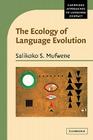 The Ecology of Language Evolution (Cambridge Approaches to Language Contact) By Salikoko S. Mufwene, Mufwene Salikoko S., Salikoko S. Mufwene (Editor) Cover Image