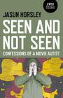 Seen and Not Seen: Confessions of a Movie Autist By Jasun Horsley, Jonathan Lethem (Afterword by) Cover Image