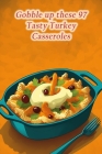 Gobble up these 97 Tasty Turkey Casseroles Cover Image