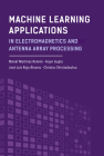 Machine Learning Applications in Electromagnetics and Antenna Array Processing By Manel Martínez-Ramón, Arjun Gupta, José Luis Rojo-Álvarez Cover Image