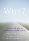 Why?: What Your Life Is Telling You about Who You Are and Why You're Here By Matthew McKay, Seán Ólaoire, Ralph Metzner Cover Image