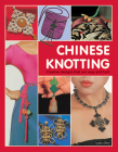 Chinese Knotting: Creative Designs That Are Easy and Fun! By Lydia Chen Cover Image