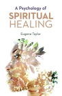 A PSYCHOLOGY OF SPIRITUAL HEALING By EUGENE TAYLOR Cover Image
