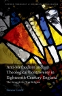Anti-Methodism and Theological Controversy in Eighteenth-Century England: The Struggle for True Religion (Oxford Theology and Religion Monographs) Cover Image