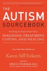 The Autism Sourcebook: Everything You Need to Know About Diagnosis, Treatment, Coping, and Healing--from a Mother Whose Child Recovered Cover Image