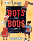 Bots and Bods: How Robots and Humans Work, from the Inside Out By John Andrews Cover Image