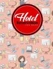 Hotel Reservation Log Book: Booking Reservation System, Reservation Book Sheets, Hotel Reservation Confirmation Template, Reservation Sheet Templa By Rogue Plus Publishing Cover Image
