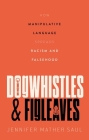 Dogwhistles and Figleaves: How Manipulative Language Spreads Racism and Falsehood By Jennifer Saul Cover Image