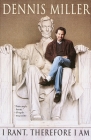 I Rant, Therefore I Am By Dennis Miller Cover Image