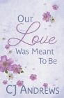 Our Love Was Meant To Be By Cj Andrews Cover Image