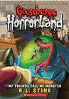 My Friends Call Me Monster (Goosebumps HorrorLand #7) By R.L. Stine Cover Image