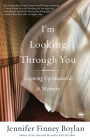 I'm Looking Through You: Growing Up Haunted: A Memoir By Jennifer Finney Boylan Cover Image